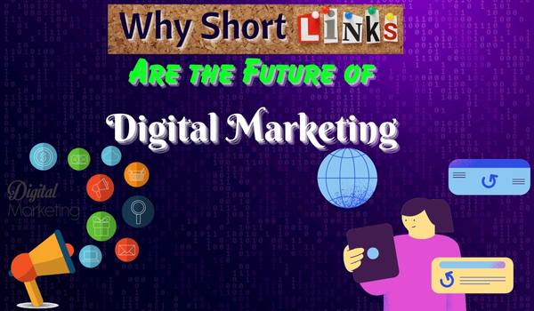 Why Short Links Are the Future of Digital Marketing